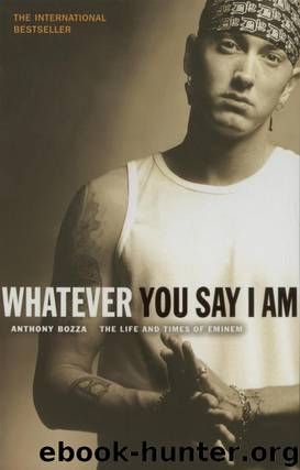 Whatever You Say I Am: The Life & Times of Eminem by Bozza Anthony