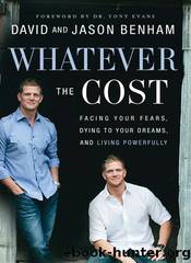 Whatever the Cost: Facing Your Fears, Dying to Your Dreams, and Living Powerfully by David Benham Jason Benham & Scott Lamb