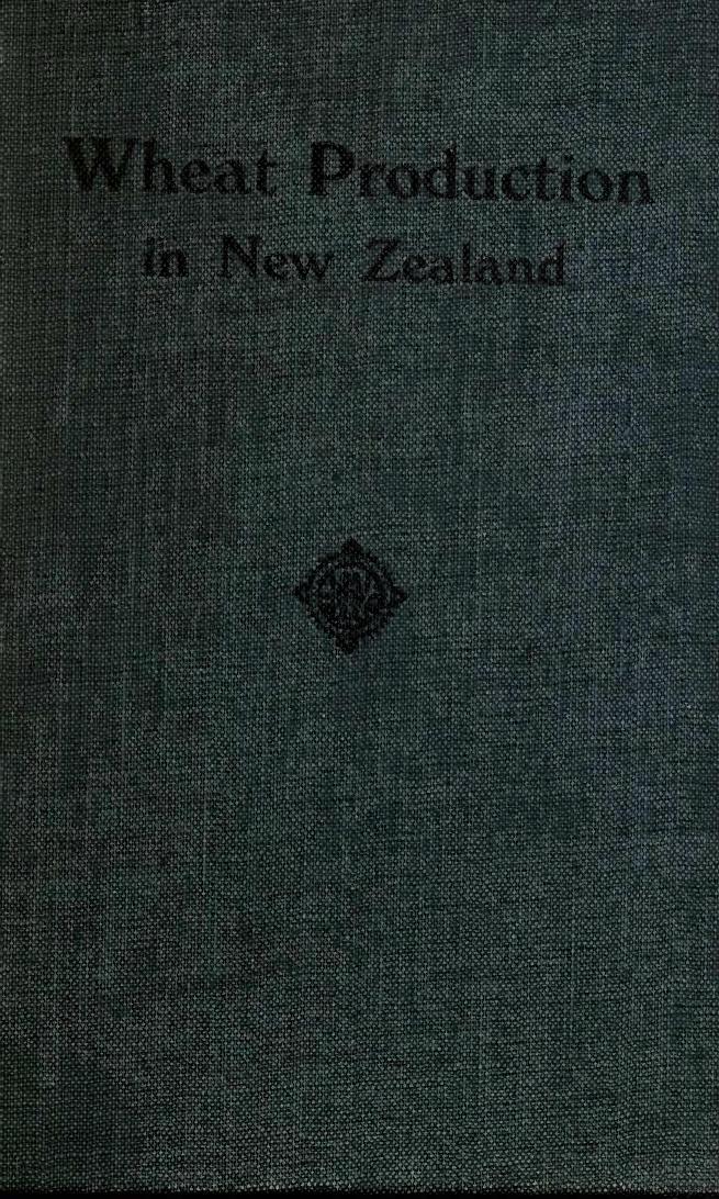 Wheat production in New Zealand: a study in the economics of New Zealand agriculture. With a chapter on Improvement in wheat by selection in N.Z by Copland Douglas Berry;Hilgendorf Frederick William