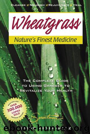Wheatgrass, Nature's Finest Medicine by Steve Meyerowitz
