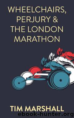 Wheelchairs, Perjury and the London Marathon by Tim Marshall
