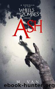 Wheels and Zombies (Book 1): Ash by M. Van