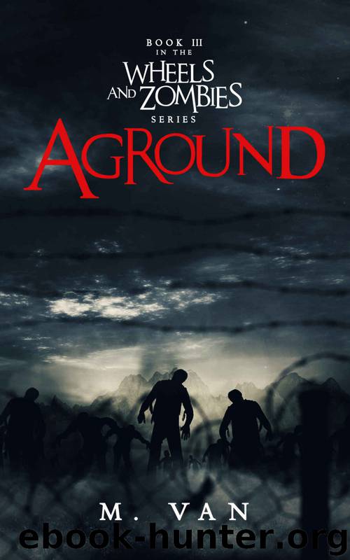 Wheels and Zombies (Book 3): Aground by M. Van