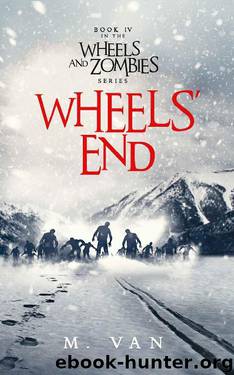 Wheels and Zombies (Book 4): Wheels' End by Van M