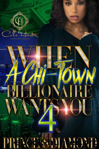 When A Chi-Town Billionaire Wants You 4: The Finale by Princess Diamond