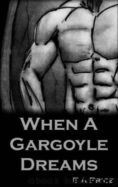 When A Gargoyle Dreams (Gargoyles Book 5) by E A Price
