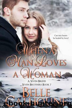 When A Man Loves A Woman (Seven Brides Seven Brothers Book 7) by Calhoune Belle