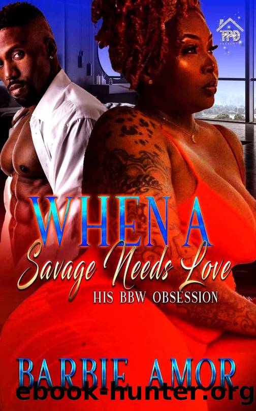 When A Savage Needs Love: His BBW Obsession by Barbie Amor & Barbie Scott