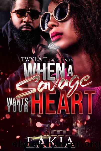 When A Savage Wants Your Heart: An Urban Standalone by Lakia