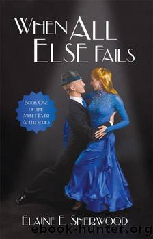 When All Else Fails by Elaine E. Sherwood