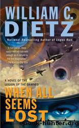When All Seems Lost: A Novel of the Legion of the Damned by William C. Dietz