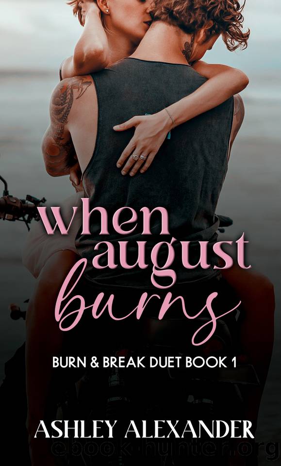 When August Burns: Burn & Break Duet Book 1 by Ashley Alexander