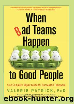 When Bad Teams Happen to Good People: Your Complete Repair Guide for Successful Teamwork by Valerie Patrick
