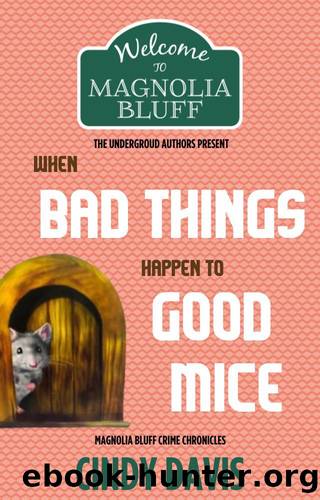 When Bad Things Happen to Good Mice: Magnolia Bluff Crime Chronicles by Davis Cindy