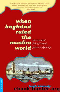 When Baghdad Ruled the Muslim World: The Rise and Fall of Islam's Greatest Dynasty by Hugh Kennedy