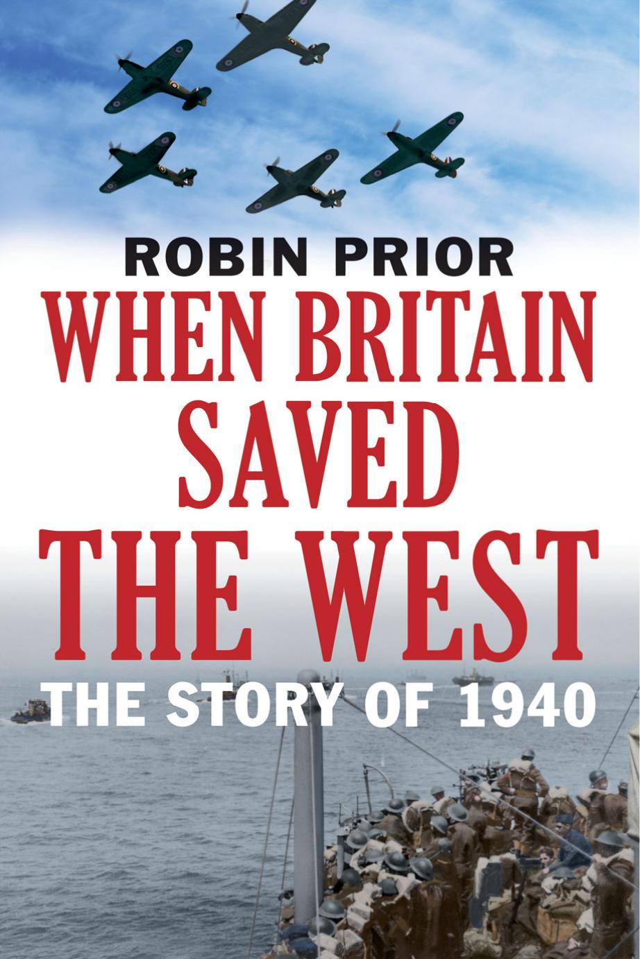 When Britain Saved the West: The Story of 1940 by Robin Prior