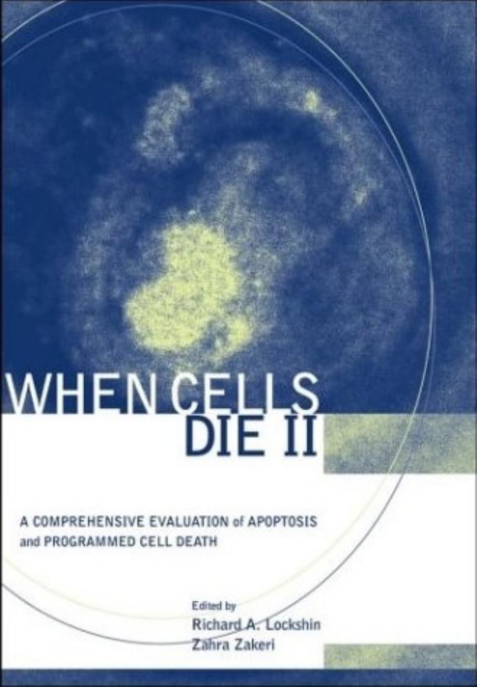 When Cells Die II: A Comprehensive Evaluation of Apoptosis and Programmed Cell Death by Richard A. Lockshin Zahra Zakeri