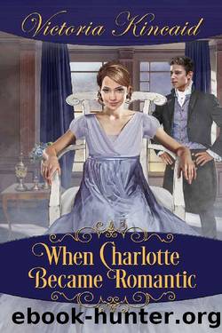 When Charlotte Became Romantic: A Pride and Prejudice Variation by Victoria Kincaid