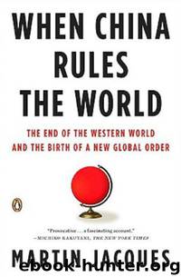 When China Rules the World: The End of the Western World and the Birth of a New Global Order by Martin Jacques