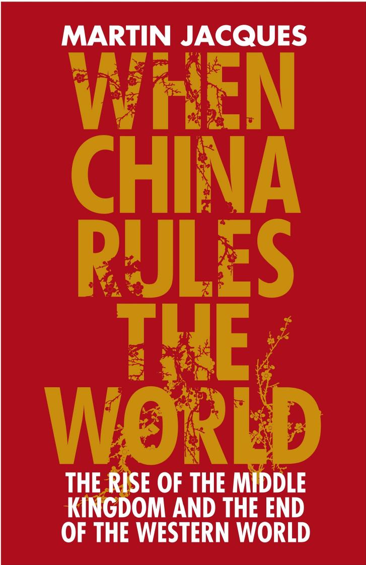 When China rules the world: the rise of the middle kingdom and the end of the western world by Jacques Martin