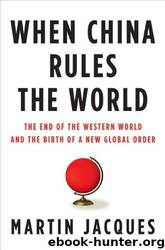 When China rules the world: the rise of the middle kingdom and the end of the western world by Martin Jacques
