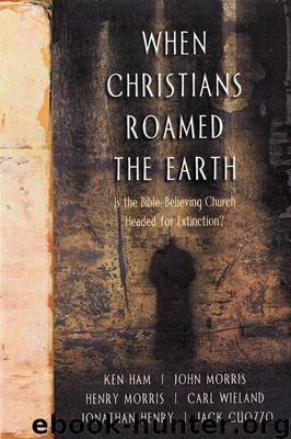 When Christians Roamed The Earth by Ken Ham & John Morris & Henry Morris & Carl Wieland & Jonathan Henry & Jack Cuozzo