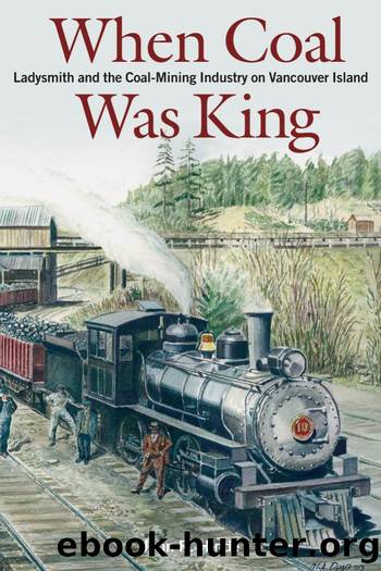 When Coal Was King : Ladysmith and the Coal-Mining Industry on Vancouver Island by John Hinde