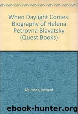 When Daylight Comes;A biography of Helena Petrovna Blavatsky by Howard Murphet