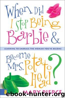 When Did I Stop Being Barbie and Become Mrs. Potato Head? by Mary Pierce