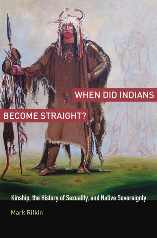 When Did Indians Become Straight?: Kinship, the History of Sexuality, and Native Sovereignty by Unknow
