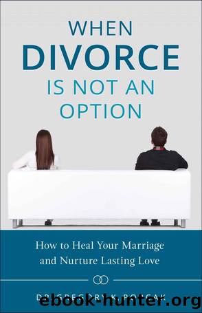 When Divorce Is Not an Option: How to Heal Your Marriage and Nurture Lasting Love by Gregory Popcak
