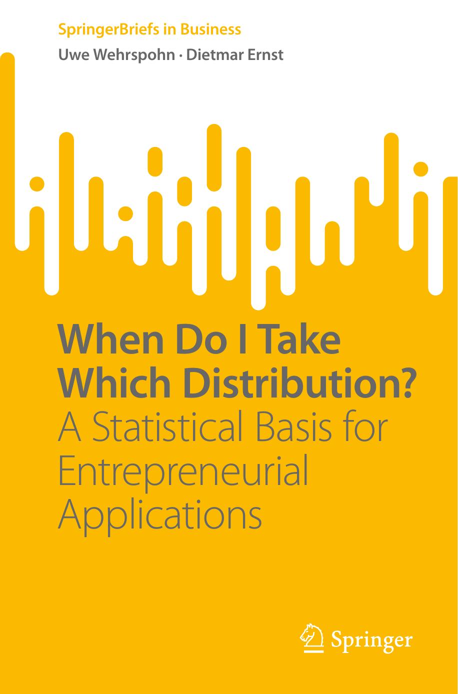 When Do I Take Which Distribution?: A Statistical Basis for Entrepreneurial Applications by Uwe Wehrspohn Dietmar Ernst