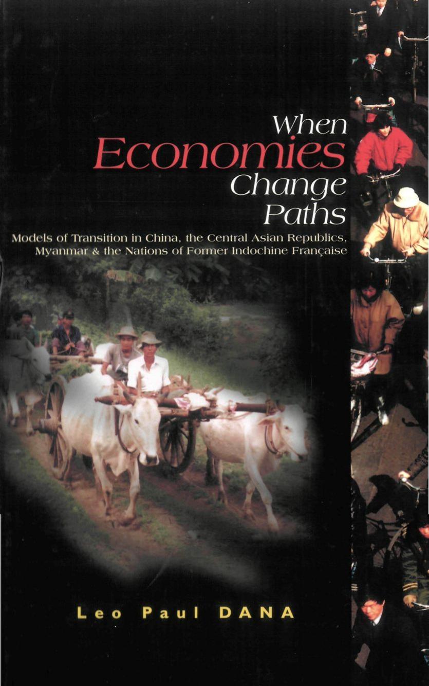 When Economies Change Paths: Models of Transition in China, the Central Asian Republics, Myanmar & the Nations of Former Indochine Francaise by Leo Paul Dana