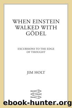 When Einstein Walked with Gödel: Excursions to the Edge of Thought by Jim Holt