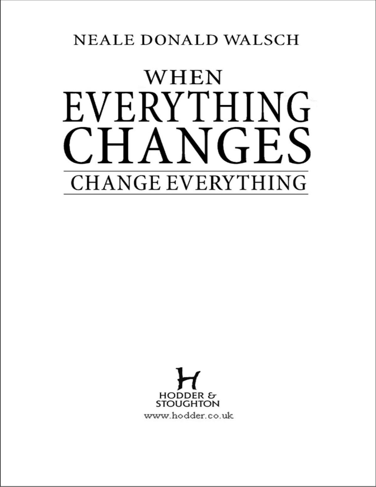 When Everything Changes Change Everything: In A Time Of Turmoil, A Pathway To Peace by Neale Donald Walsch