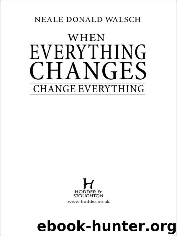 When Everything Changes, Change by Neale Donald Walsch