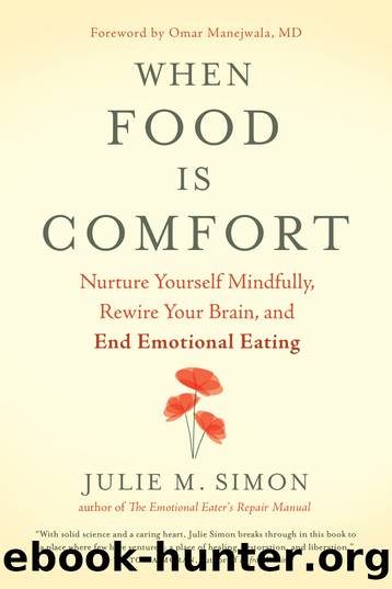 When Food Is Comfort: Nurture Yourself Mindfully, Rewire Your Brain, and End Emotional Eating by Julie M. Simon