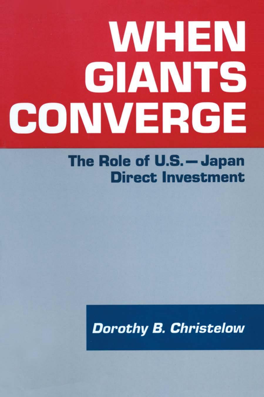 When Giants Converge: Role of US-Japan Direct Investment by Dorothy B. Christelow