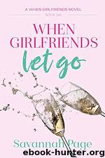 When Girlfriends Let Go by Savannah Page