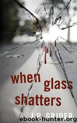 When Glass Shatters by J. P. Grider