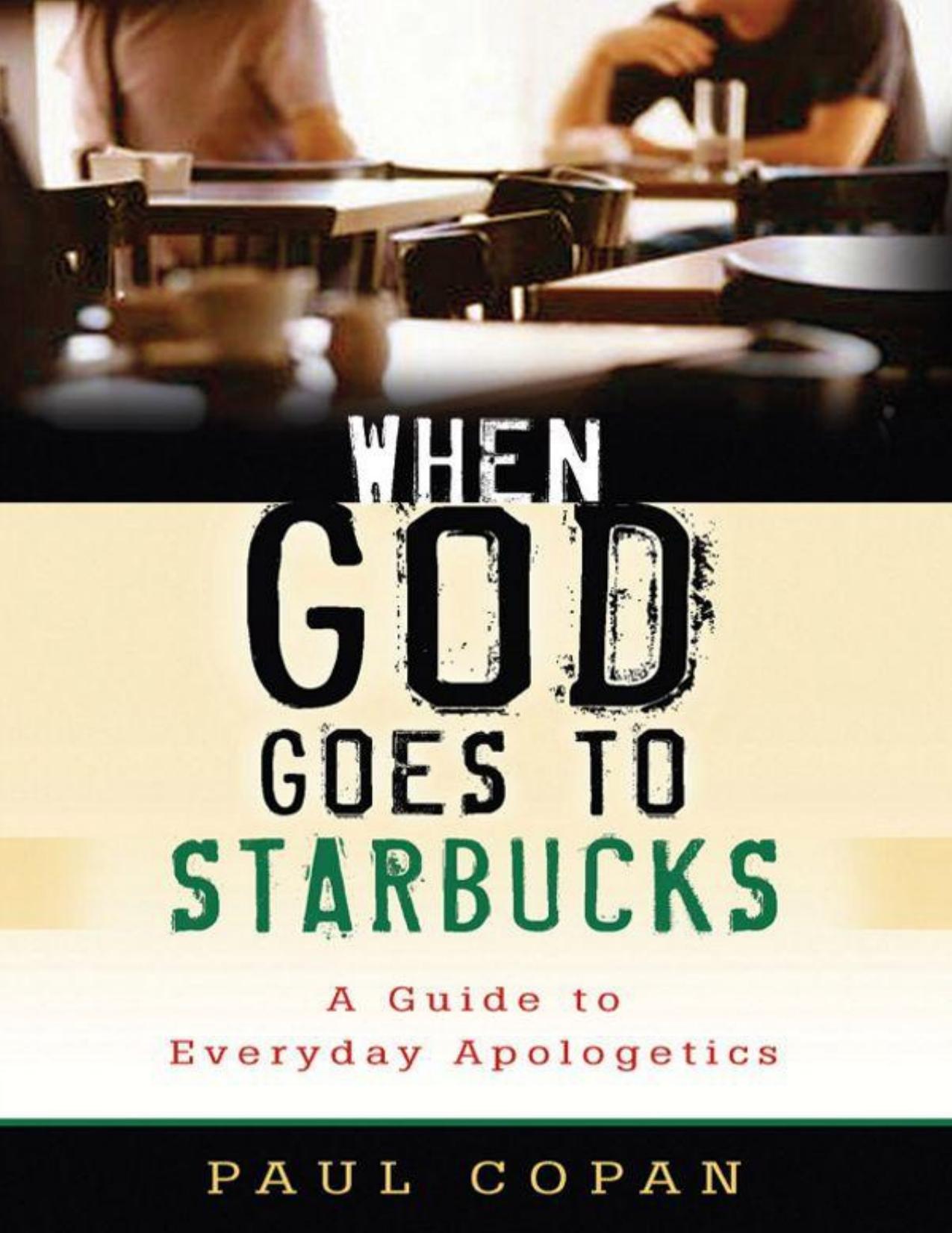 When God Goes to Starbucks: A Guide to Everyday Apologetics by Paul Copan