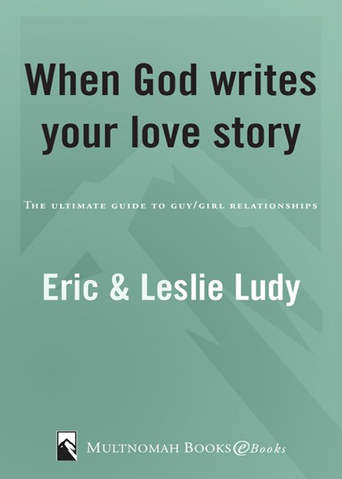 When God Writes Your Love Story (Expanded Edition): The Ultimate Guide to Guy/Girl Relationships