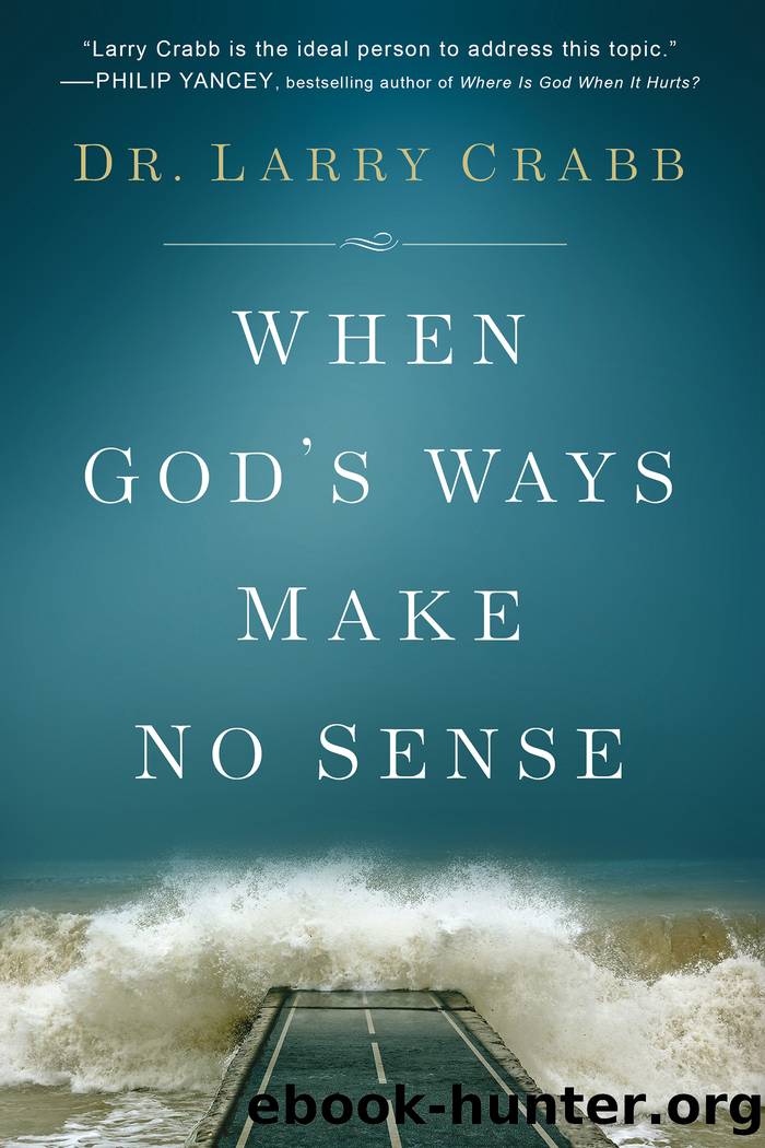When God's Ways Make No Sense by Dr. Larry Crabb