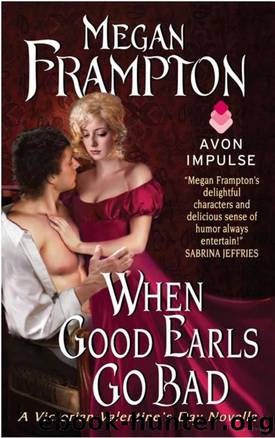 When Good Earls Go Bad: A Victorian Valentine's Day Novella by Megan Frampton
