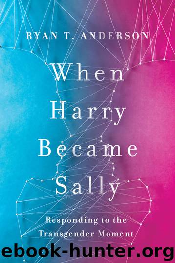 When Harry Became Sally: Responding to the Transgender Moment by Ryan T Anderson