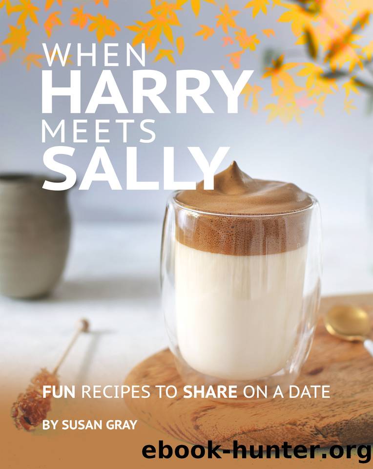 When Harry Meets Sally: Fun Recipes to Share on a Date by Gray Susan
