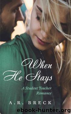 When He Stays: A Student Teacher Romance by A.R. Breck