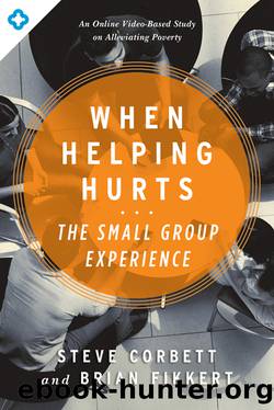 When Helping Hurts: the Small Group Experience: an Online Video-Based Study on Alleviating Poverty by Steve Corbett