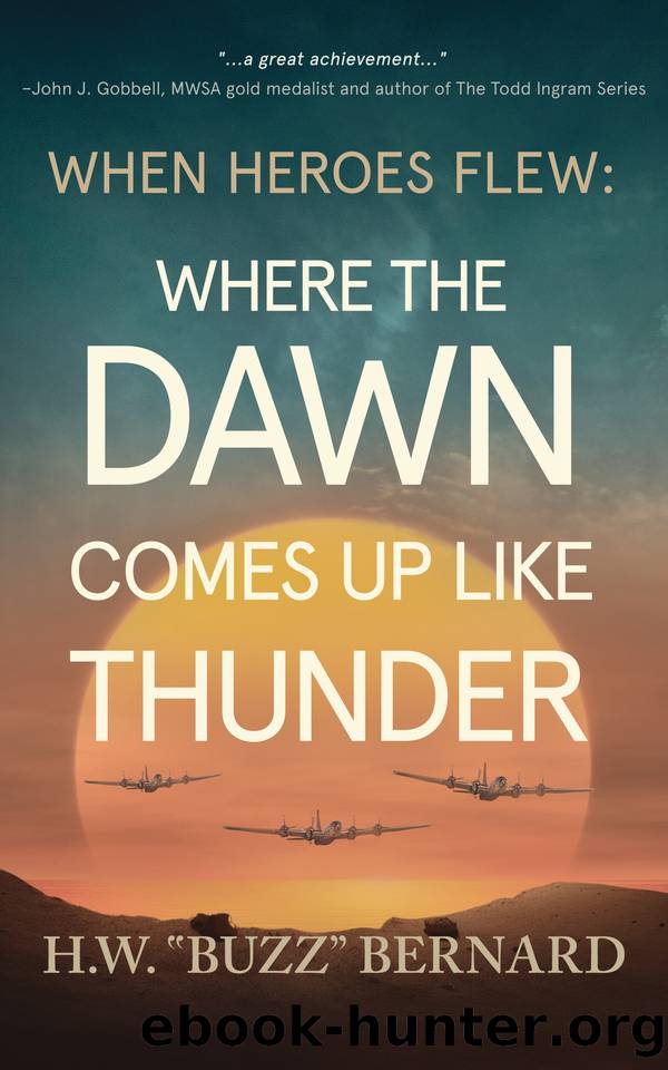 When Heroes Flew: Where the Dawn Comes Up Like Thunder by H.W. "Buzz" Bernard