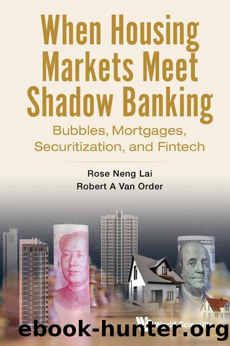 When Housing Markets Meet Shadow Banking : Bubbles, Mortgages, Securitization, and Fintech (361 Pages) by Rose Neng Lai && Robert A Van Order